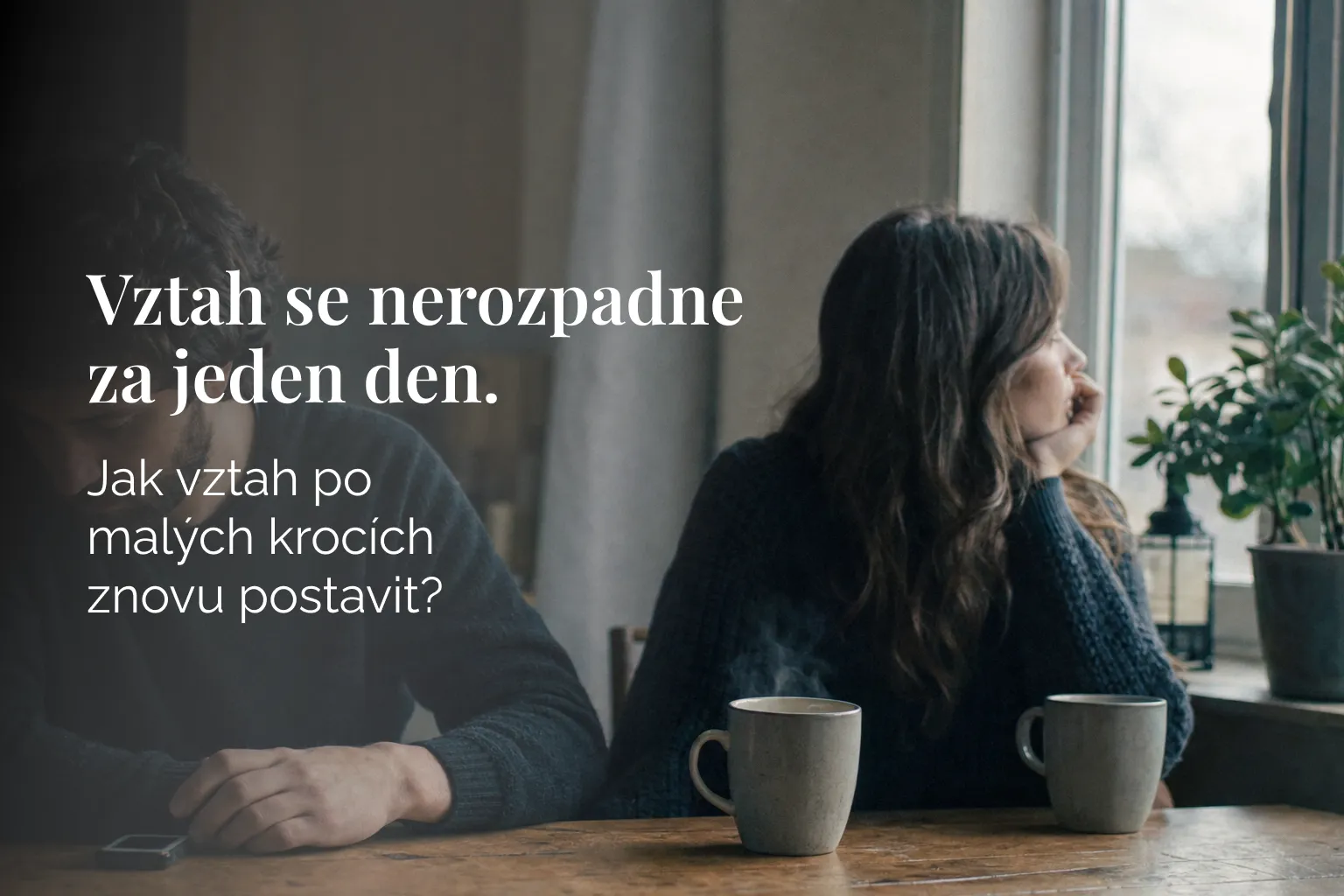 Vztah se nerozpadne za jeden den. Rozpadá se po malých kouscích.